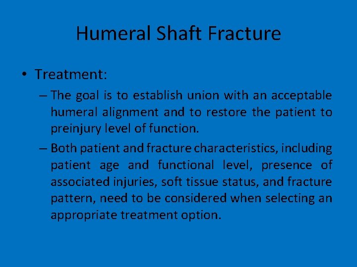 Humeral Shaft Fracture • Treatment: – The goal is to establish union with an