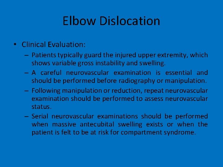 Elbow Dislocation • Clinical Evaluation: – Patients typically guard the injured upper extremity, which