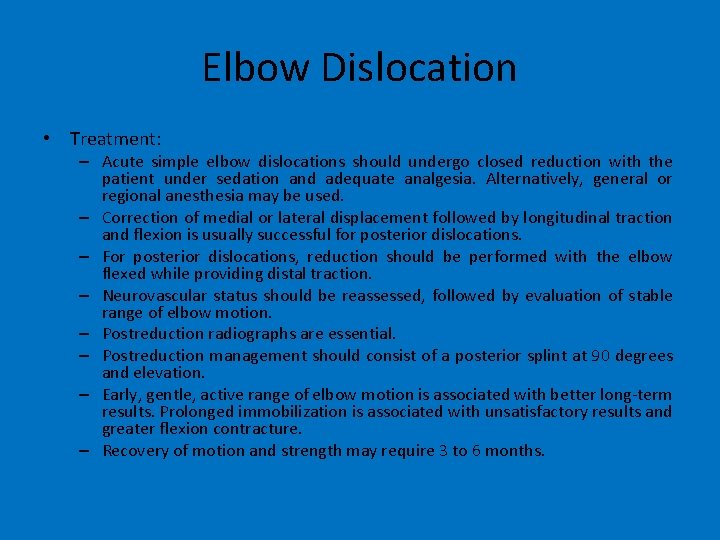 Elbow Dislocation • Treatment: – Acute simple elbow dislocations should undergo closed reduction with