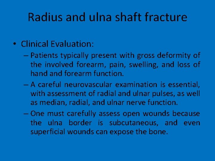 Radius and ulna shaft fracture • Clinical Evaluation: – Patients typically present with gross