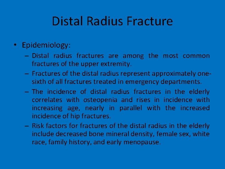 Distal Radius Fracture • Epidemiology: – Distal radius fractures are among the most common