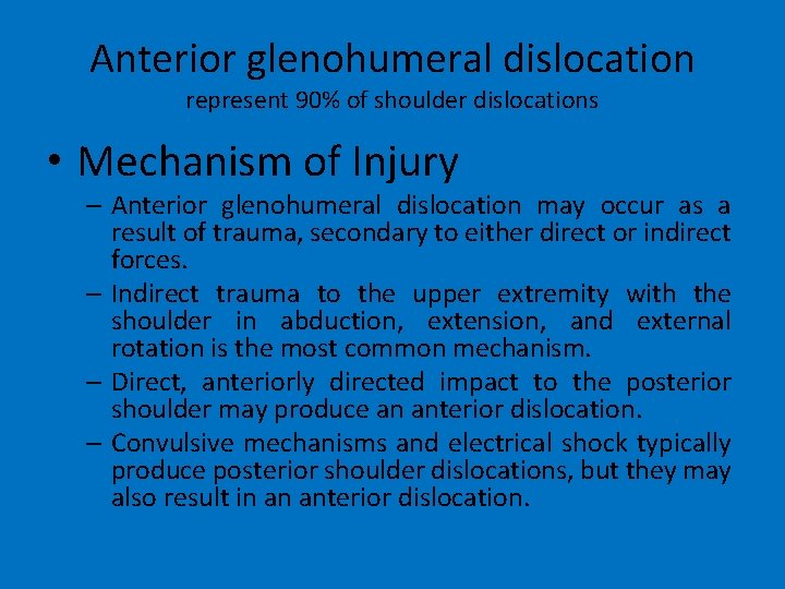 Anterior glenohumeral dislocation represent 90% of shoulder dislocations • Mechanism of Injury – Anterior