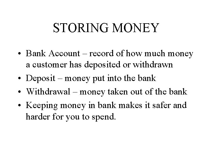 STORING MONEY • Bank Account – record of how much money a customer has