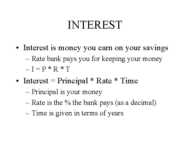 INTEREST • Interest is money you earn on your savings – Rate bank pays