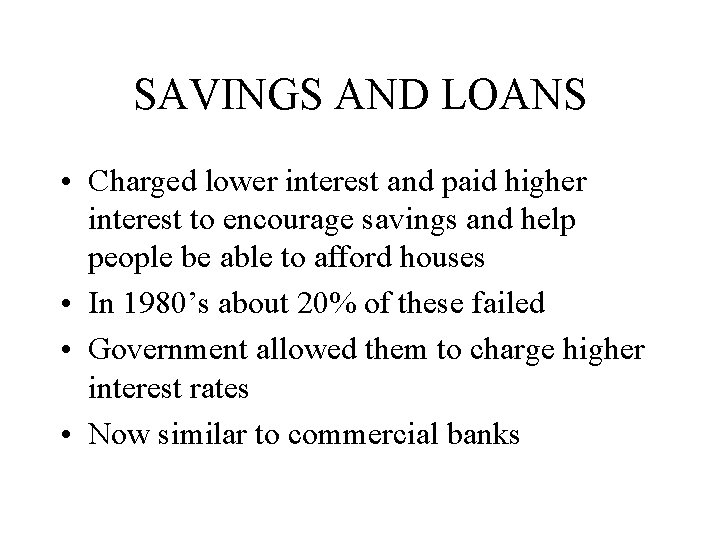 SAVINGS AND LOANS • Charged lower interest and paid higher interest to encourage savings