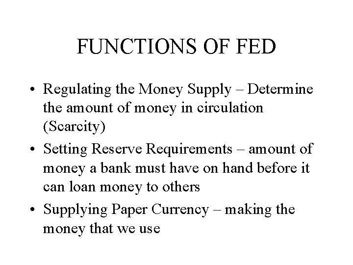 FUNCTIONS OF FED • Regulating the Money Supply – Determine the amount of money