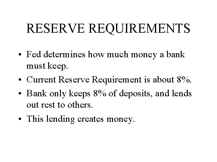RESERVE REQUIREMENTS • Fed determines how much money a bank must keep. • Current