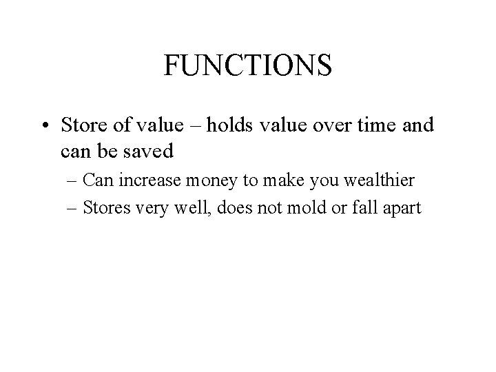 FUNCTIONS • Store of value – holds value over time and can be saved