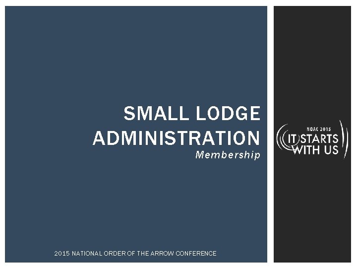 SMALL LODGE ADMINISTRATION Membership 2015 NATIONAL ORDER OF THE ARROW CONFERENCE 