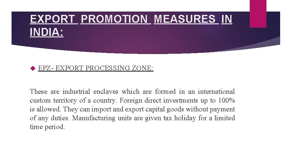 EXPORT PROMOTION MEASURES IN INDIA: EPZ- EXPORT PROCESSING ZONE: These are industrial enclaves which