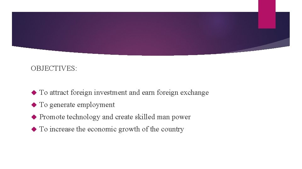 OBJECTIVES: To attract foreign investment and earn foreign exchange To generate employment Promote technology