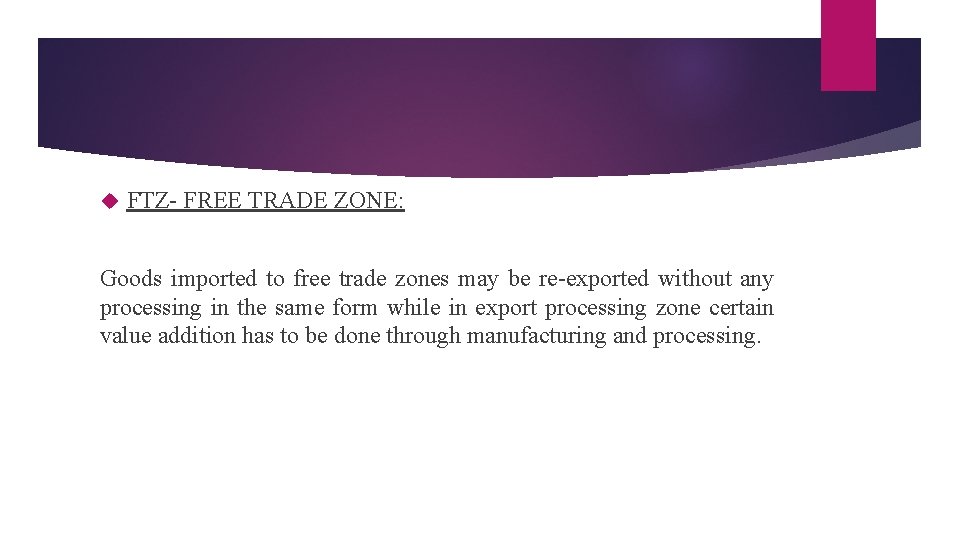  FTZ- FREE TRADE ZONE: Goods imported to free trade zones may be re-exported
