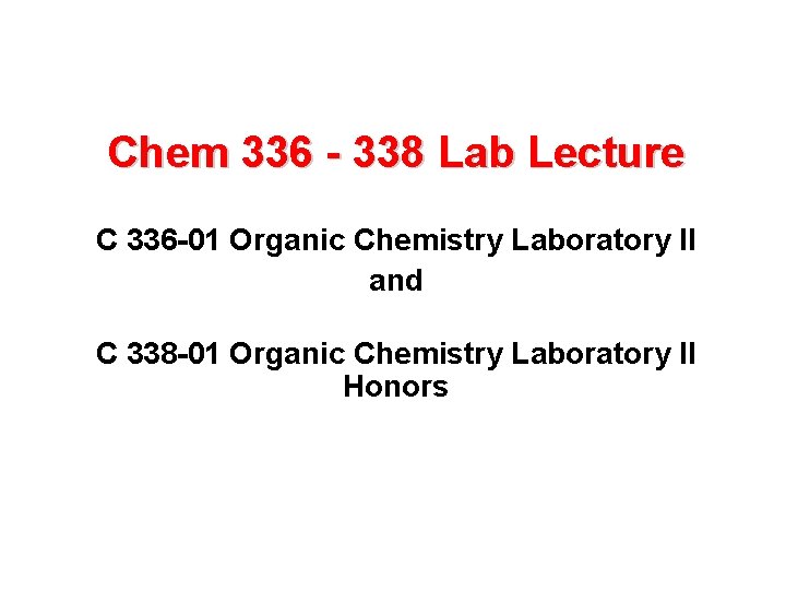 Chem 336 - 338 Lab Lecture C 336 -01 Organic Chemistry Laboratory II and