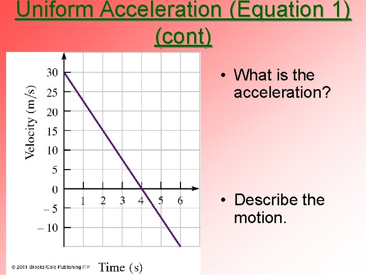 Uniform Acceleration (Equation 1) (cont) • What is the acceleration? • Describe the motion.