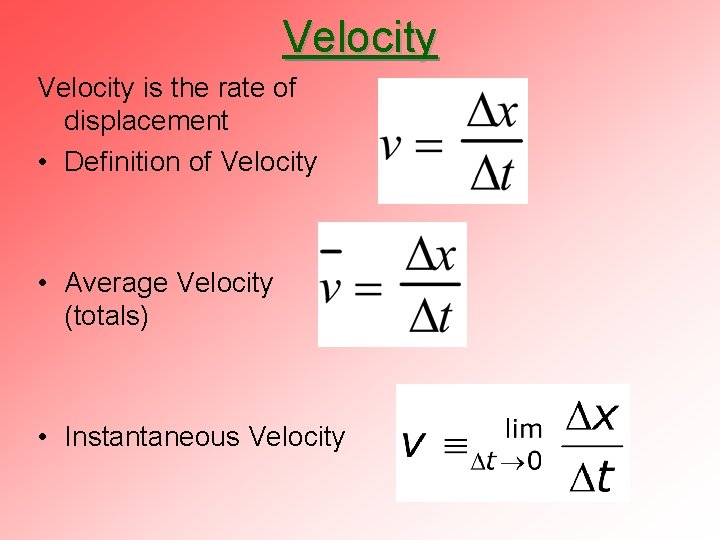 Velocity is the rate of displacement • Definition of Velocity • Average Velocity (totals)