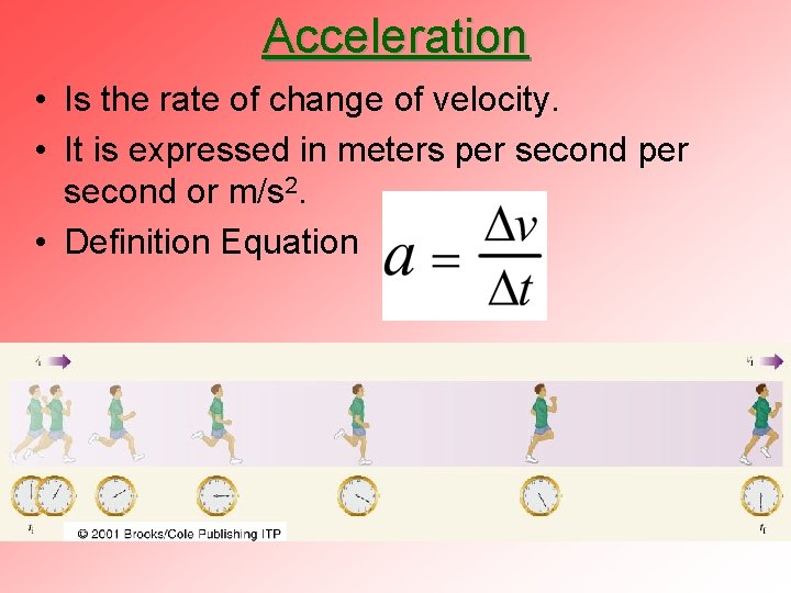 Acceleration • Is the rate of change of velocity. • It is expressed in