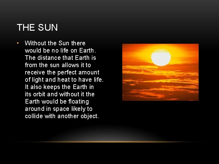 THE SUN • Without the Sun there would be no life on Earth. The