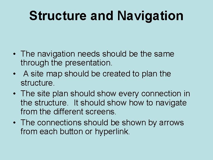 Structure and Navigation • The navigation needs should be the same through the presentation.