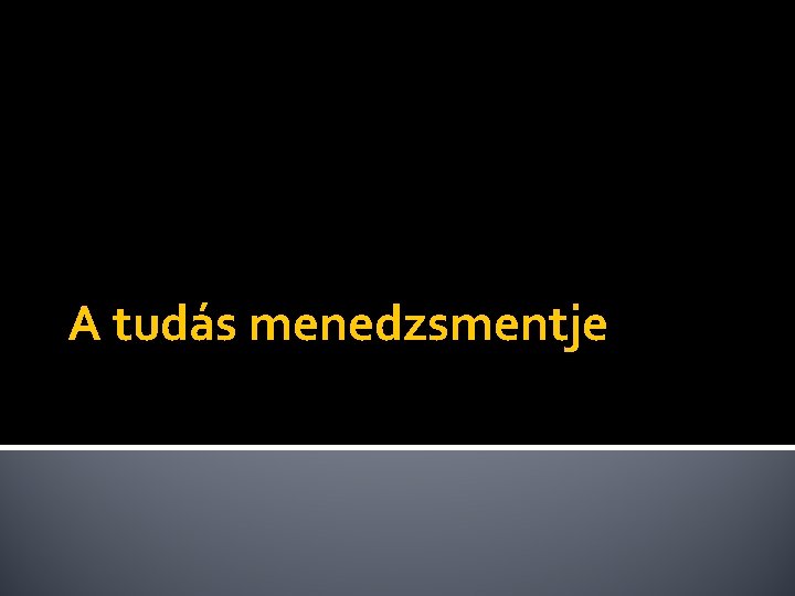 A tudás menedzsmentje 