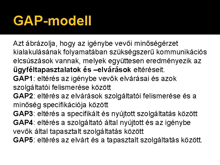 GAP-modell Azt ábrázolja, hogy az igénybe vevői minőségérzet kialakulásának folyamatában szükségszerű kommunikációs elcsúszások vannak,