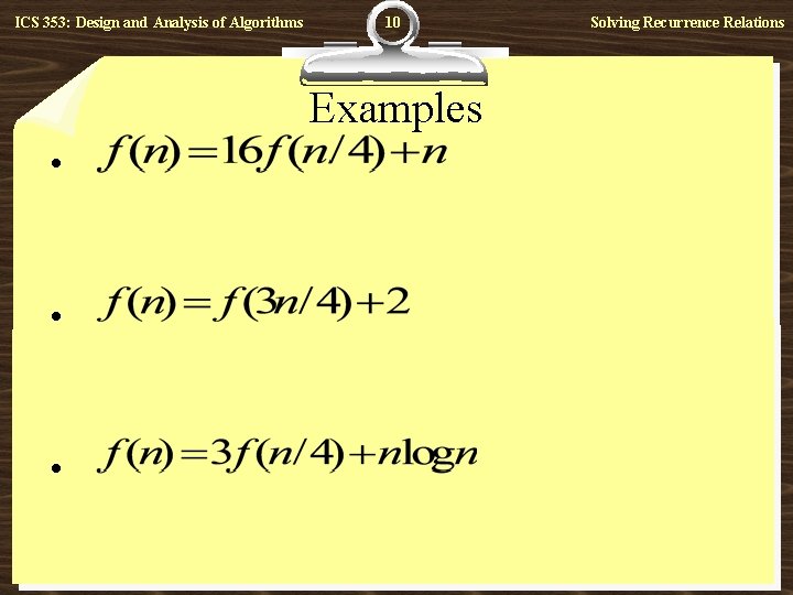 ICS 353: Design and Analysis of Algorithms 10 Examples • • • Solving Recurrence