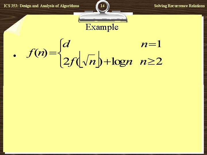 ICS 353: Design and Analysis of Algorithms 14 Example • Solving Recurrence Relations 