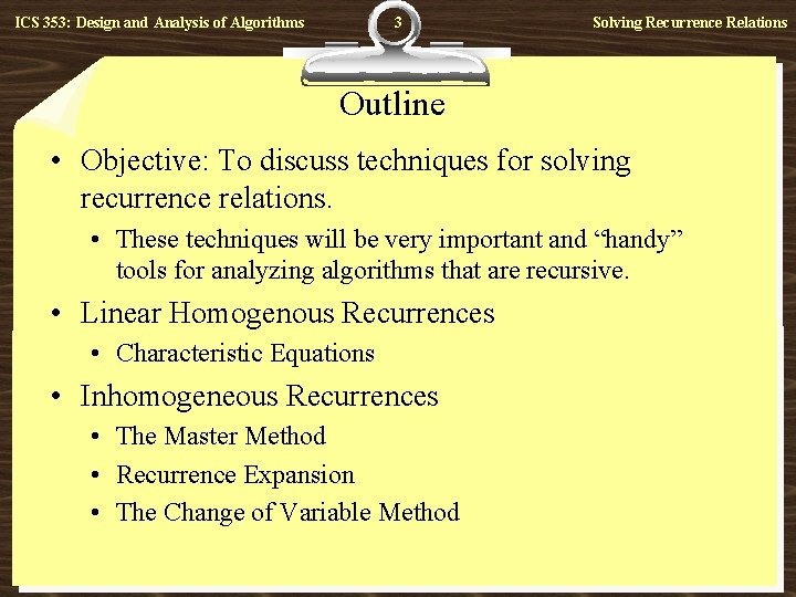 3 ICS 353: Design and Analysis of Algorithms Solving Recurrence Relations Outline • Objective: