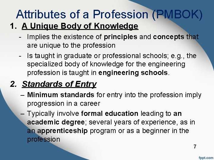 Attributes of a Profession (PMBOK) 1. A Unique Body of Knowledge - Implies the