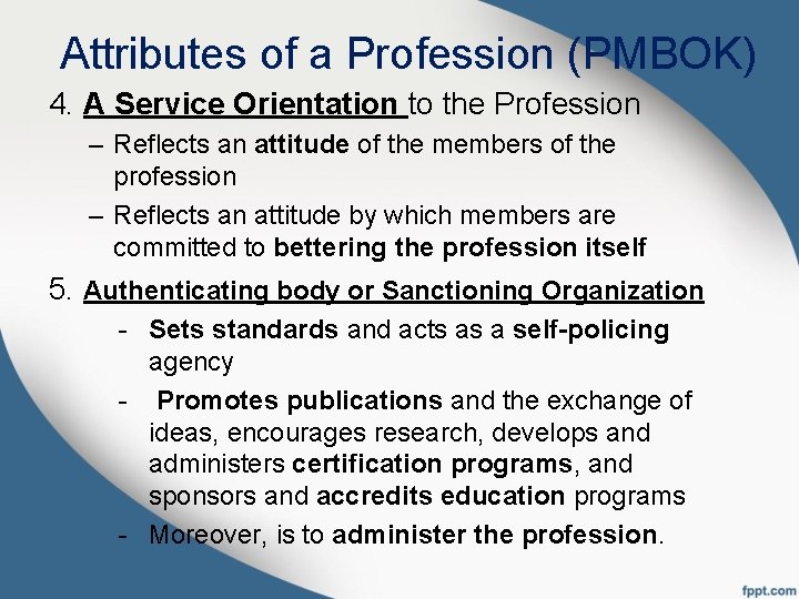 Attributes of a Profession (PMBOK) 4. A Service Orientation to the Profession – Reflects