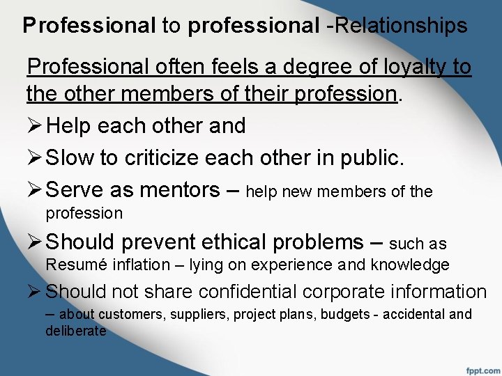 Professional to professional -Relationships Professional often feels a degree of loyalty to the other