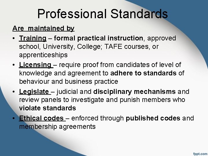 Professional Standards Are maintained by • Training – formal practical instruction, approved school, University,