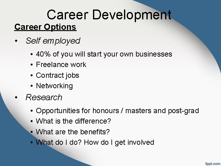 Career Development Career Options • Self employed • • 40% of you will start