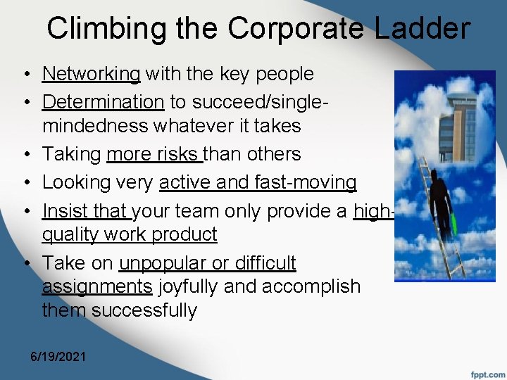 Climbing the Corporate Ladder • Networking with the key people • Determination to succeed/singlemindedness
