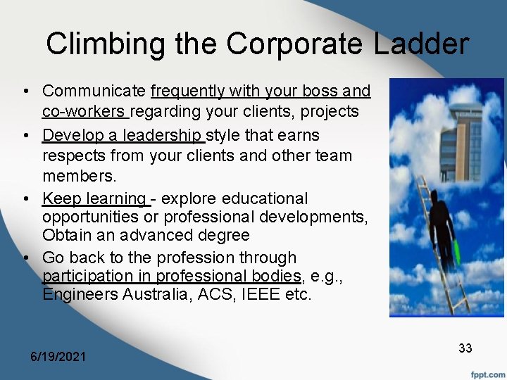Climbing the Corporate Ladder • Communicate frequently with your boss and co-workers regarding your