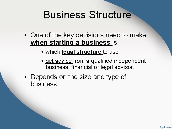 Business Structure • One of the key decisions need to make when starting a