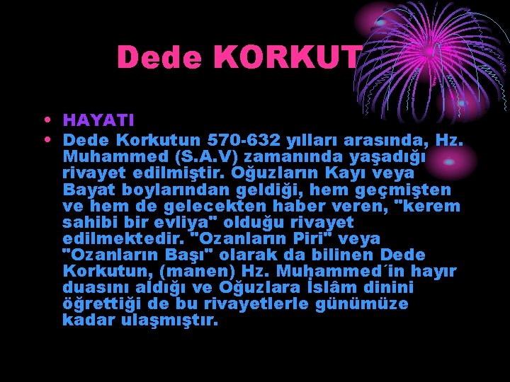 Dede KORKUT • HAYATI • Dede Korkutun 570 -632 yılları arasında, Hz. Muhammed (S.