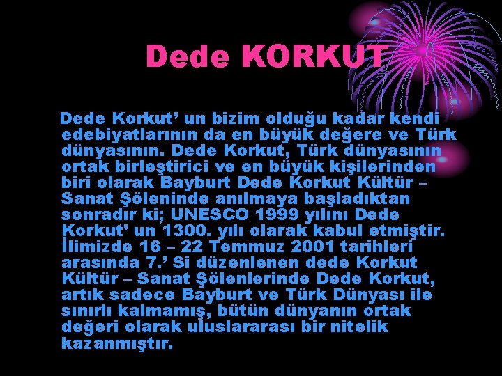 Dede KORKUT Dede Korkut’ un bizim olduğu kadar kendi edebiyatlarının da en büyük değere