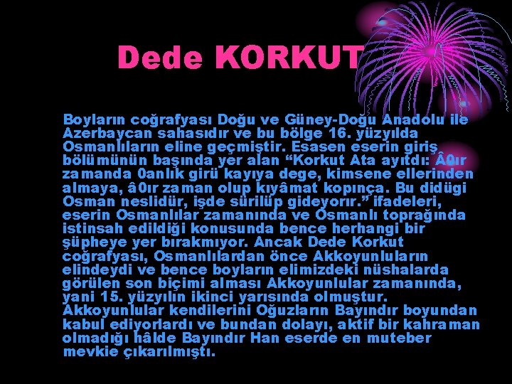 Dede KORKUT Boyların coğrafyası Doğu ve Güney-Doğu Anadolu ile Azerbaycan sahasıdır ve bu bölge