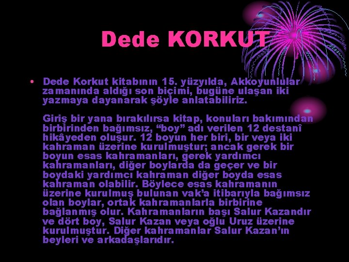 Dede KORKUT • Dede Korkut kitabının 15. yüzyılda, Akkoyunlular zamanında aldığı son biçimi, bugüne