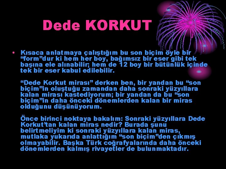 Dede KORKUT • Kısaca anlatmaya çalıştığım bu son biçim öyle bir “form”dur ki hem