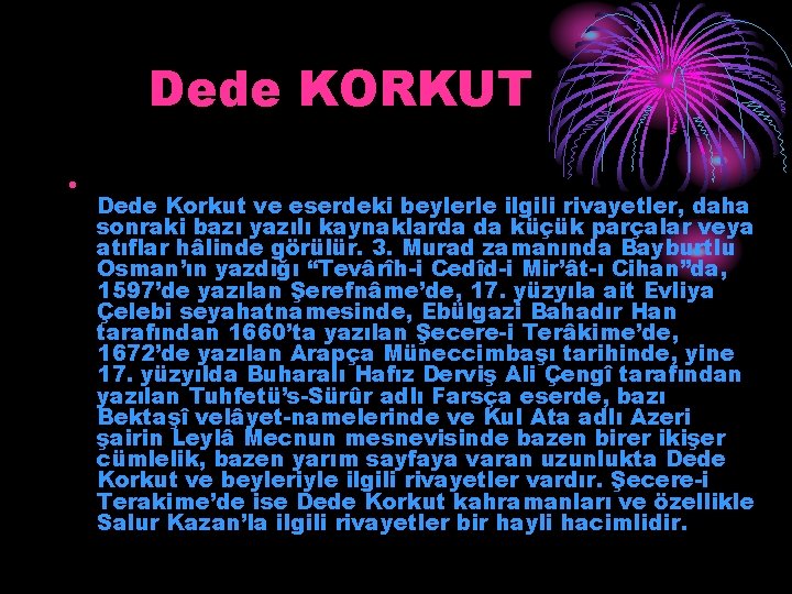 Dede KORKUT • Dede Korkut ve eserdeki beylerle ilgili rivayetler, daha sonraki bazı yazılı