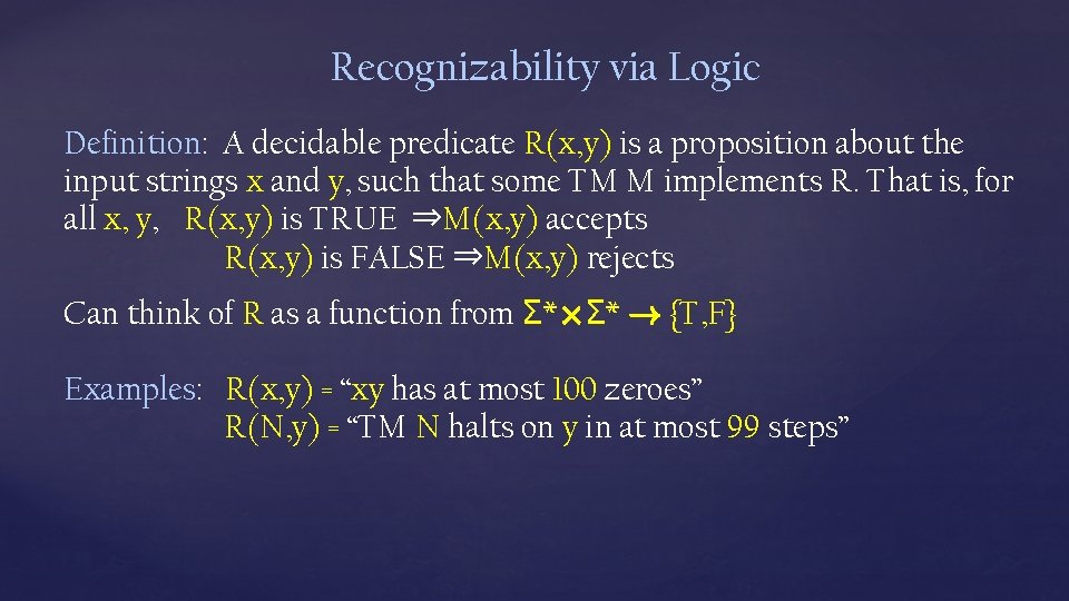 Recognizability via Logic Definition: A decidable predicate R(x, y) is a proposition about the