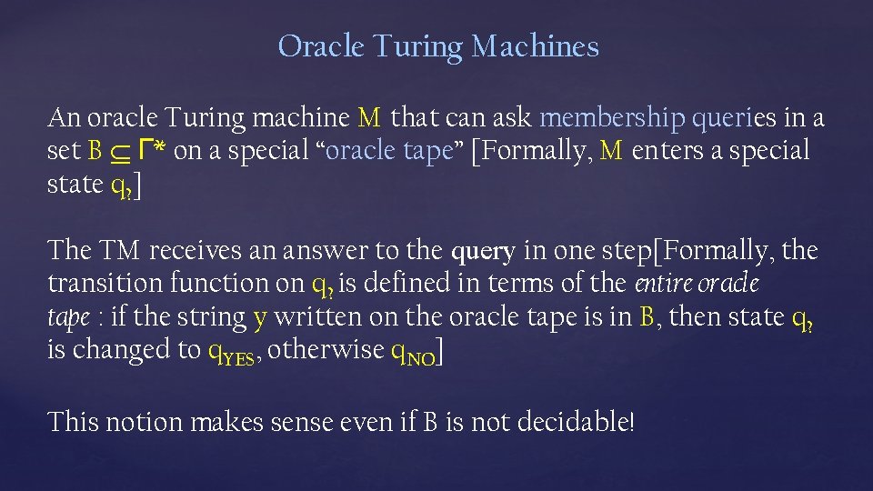 Oracle Turing Machines An oracle Turing machine M that can ask membership queries in