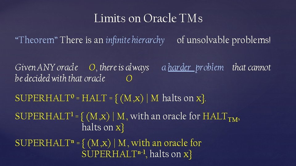 Limits on Oracle TMs “Theorem” There is an infinite hierarchy Given ANY oracle O,