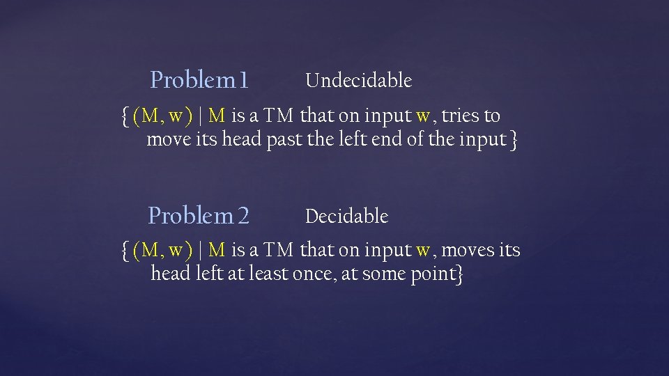 Problem 1 Undecidable { (M, w) | M is a TM that on input