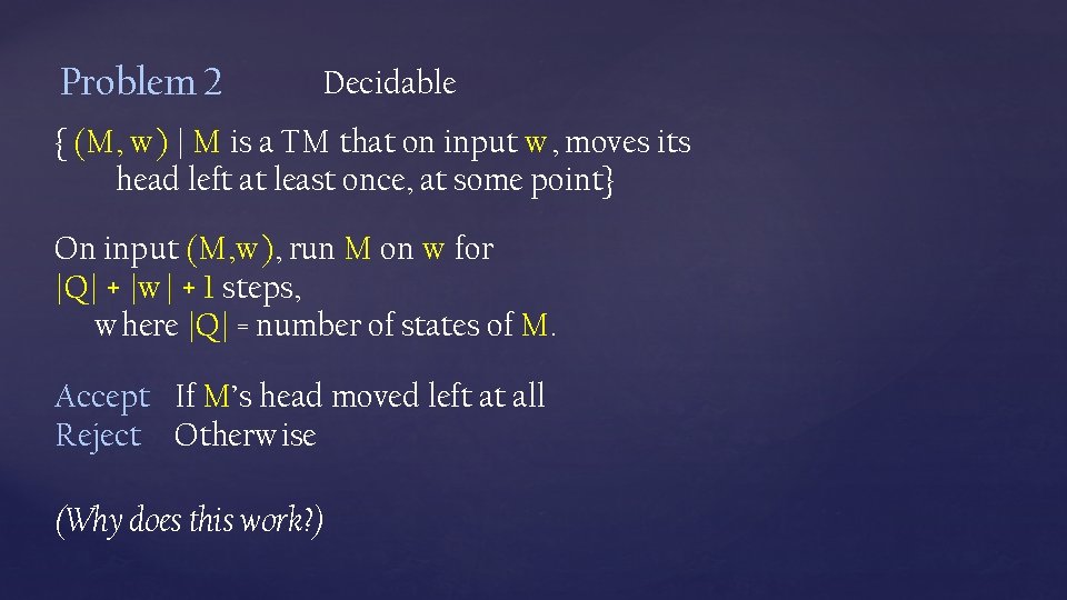 Problem 2 Decidable { (M, w) | M is a TM that on input