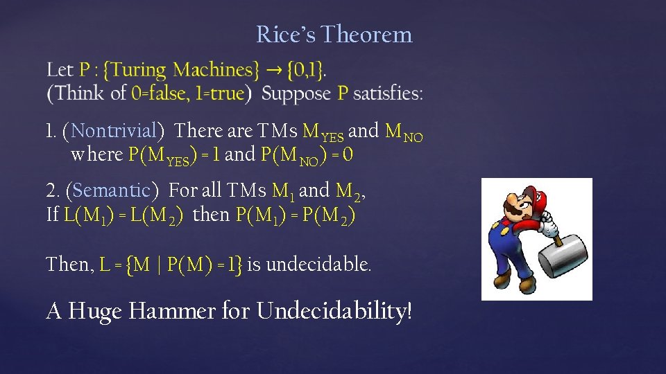 Rice’s Theorem 1. (Nontrivial) There are TMs MYES and MNO where P(MYES) = 1