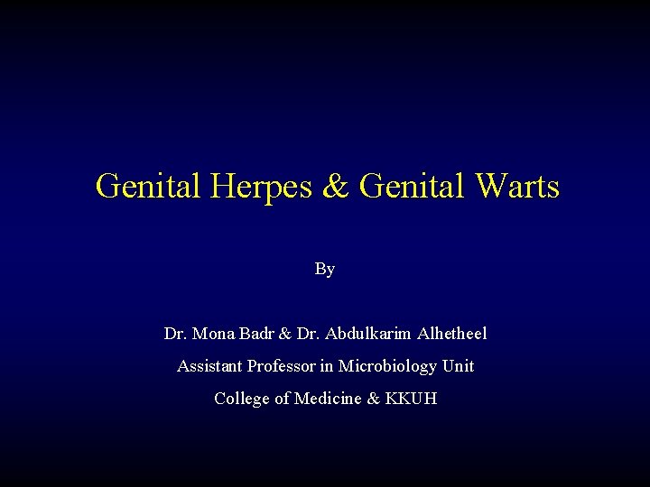 Genital Herpes & Genital Warts By Dr. Mona Badr & Dr. Abdulkarim Alhetheel Assistant