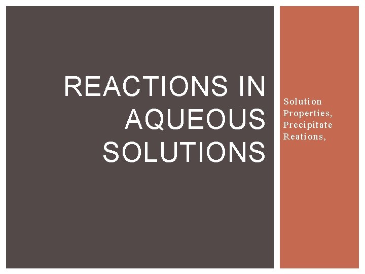 REACTIONS IN AQUEOUS SOLUTIONS Solution Properties, Precipitate Reations, 
