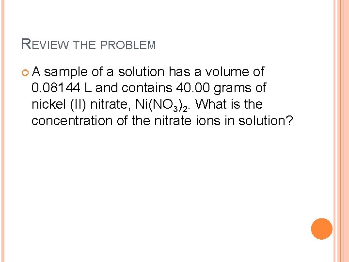 REVIEW THE PROBLEM A sample of a solution has a volume of 0. 08144